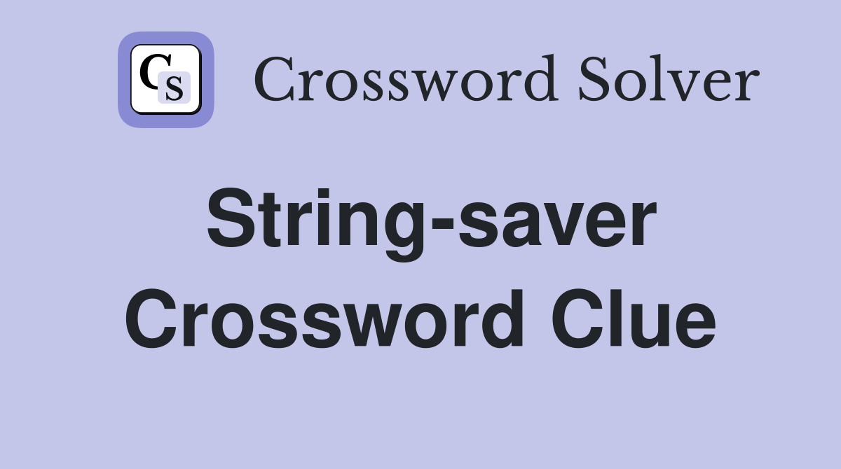String-saver Crossword Clue
