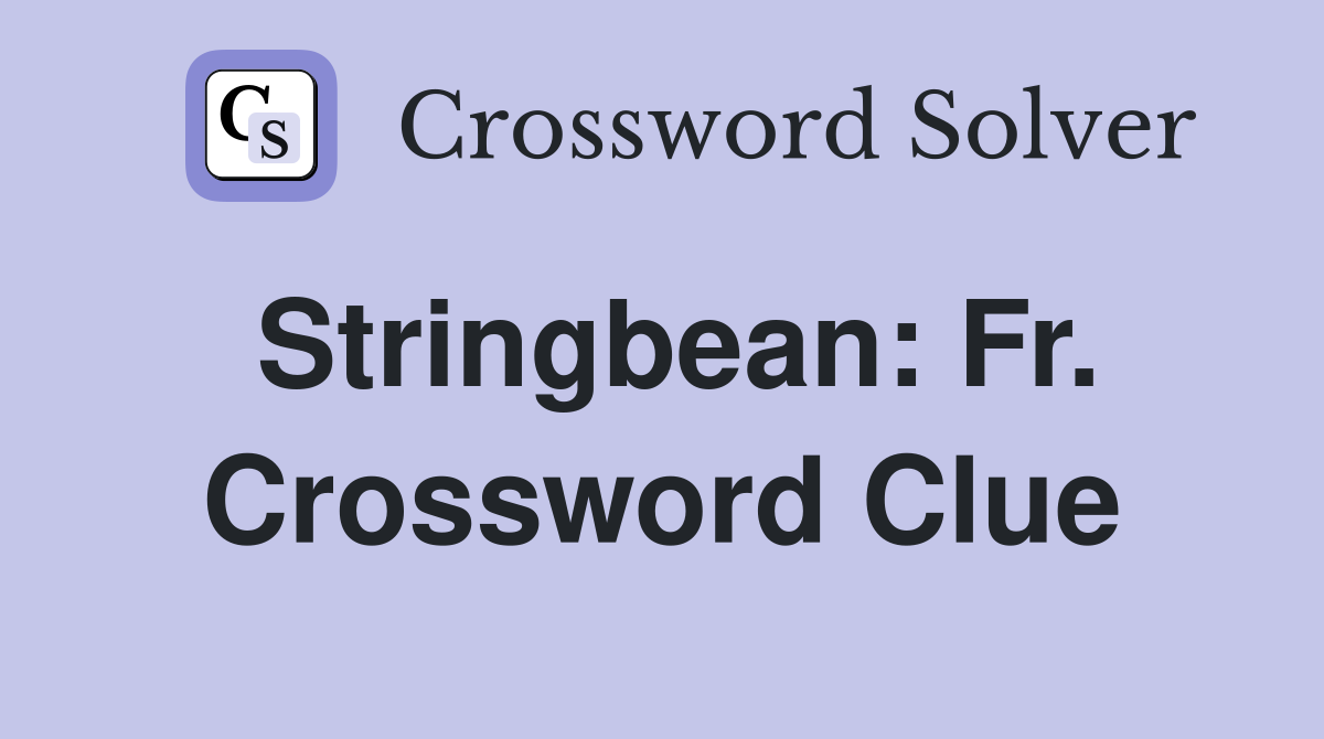 Stringbean: Fr. Crossword Clue