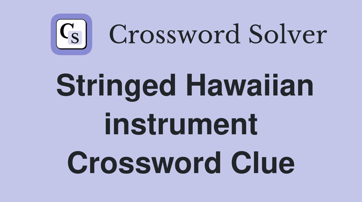 Stringed Hawaiian instrument Crossword Clue