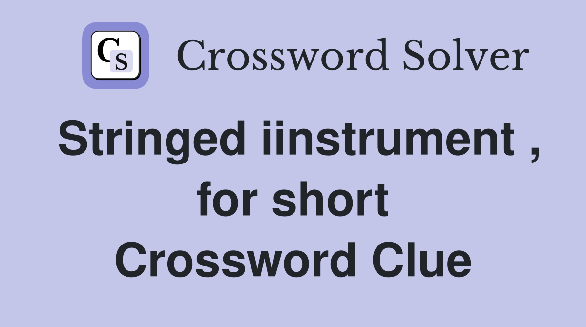 Stringed iinstrument , for short Crossword Clue