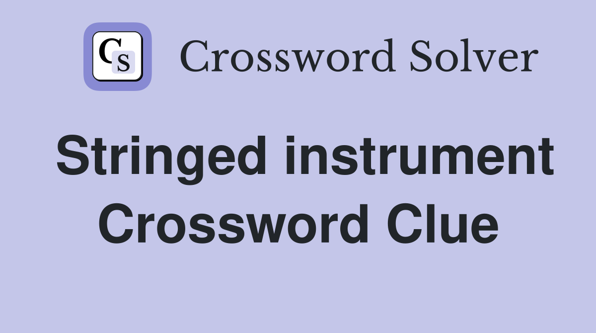 Stringed instrument Crossword Clue Answers Crossword Solver