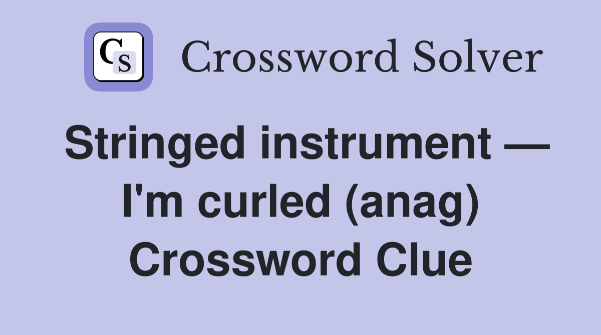 Stringed instrument — I'm curled (anag) Crossword Clue
