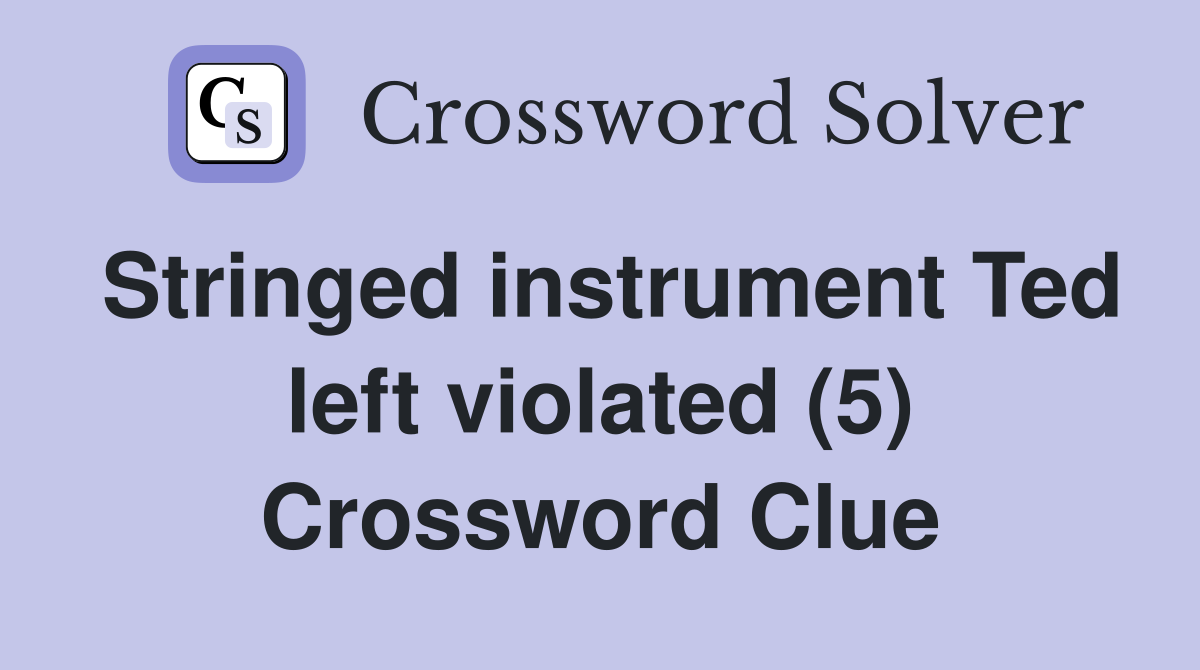 Stringed instrument Ted left violated (5) Crossword Clue