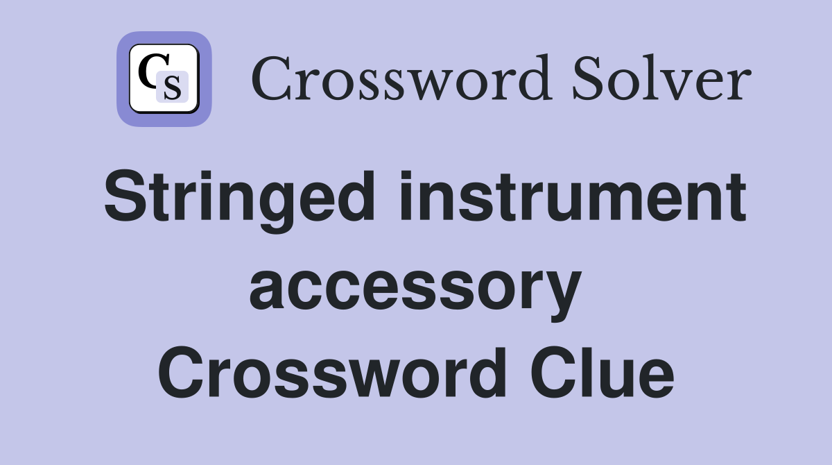 Stringed instrument accessory Crossword Clue