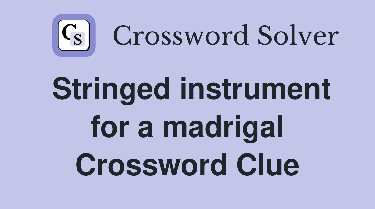 Stringed instrument for a madrigal Crossword Clue