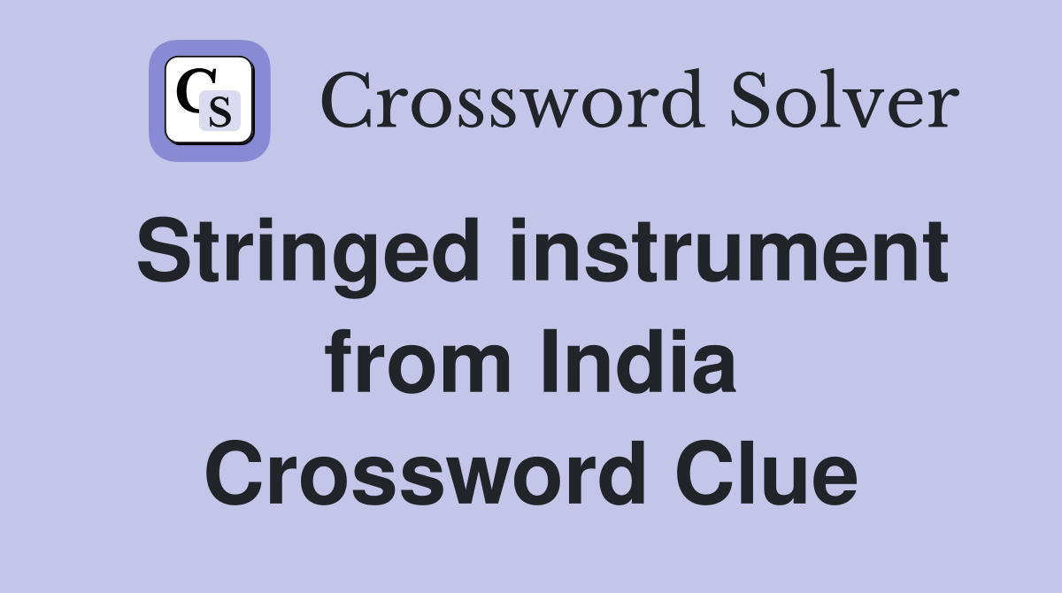Stringed instrument from India Crossword Clue