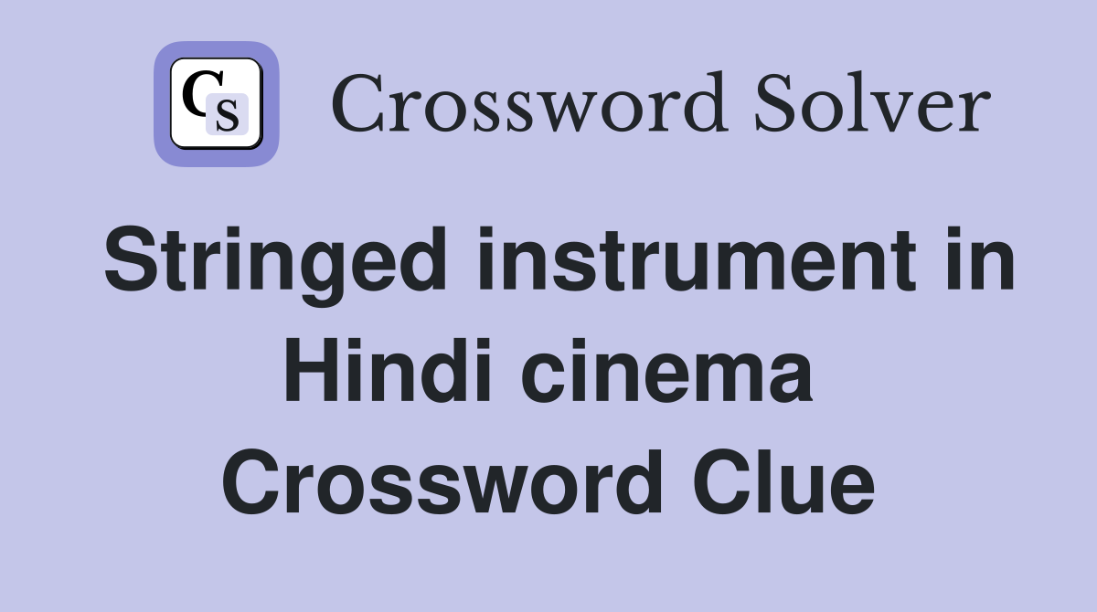 Stringed instrument in Hindi cinema Crossword Clue