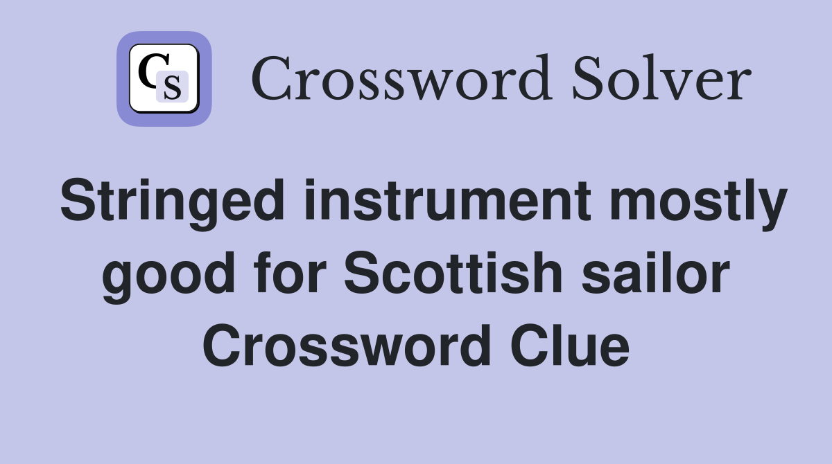 Stringed instrument mostly good for Scottish sailor Crossword Clue