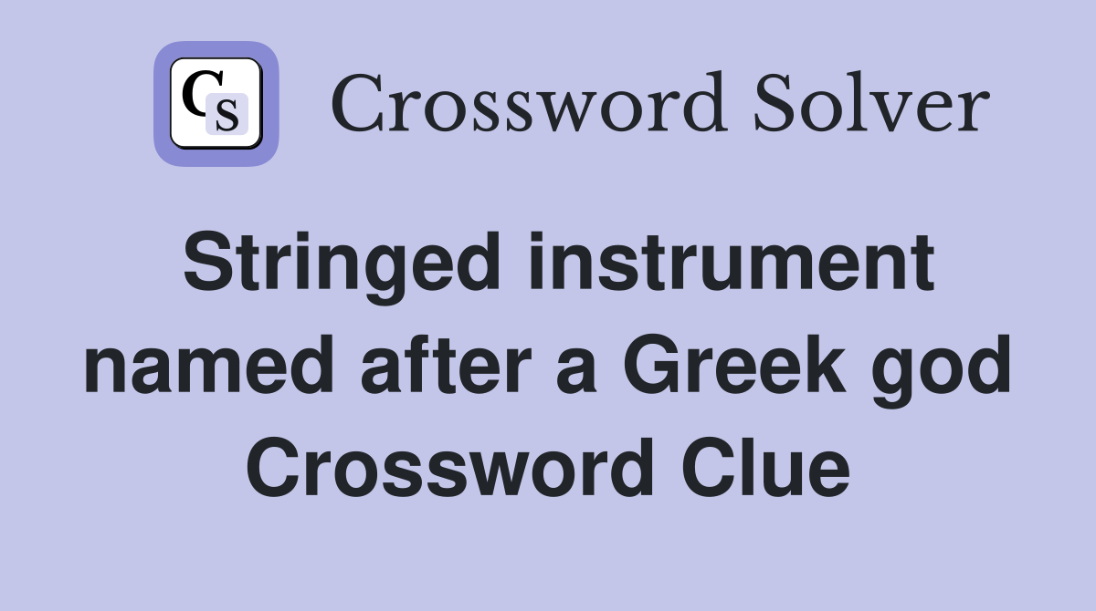 Stringed instrument named after a Greek god Crossword Clue