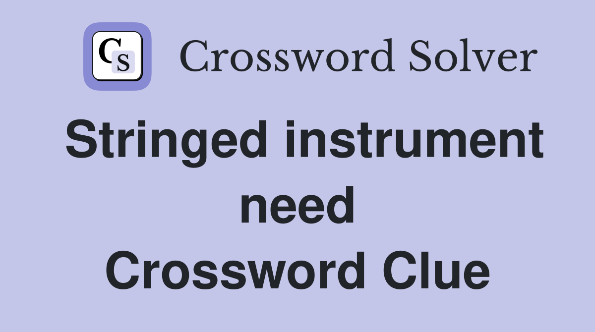 Stringed instrument need Crossword Clue