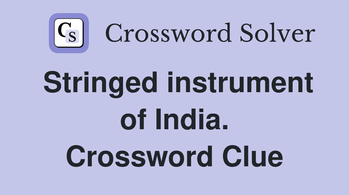 Stringed instrument of India. Crossword Clue