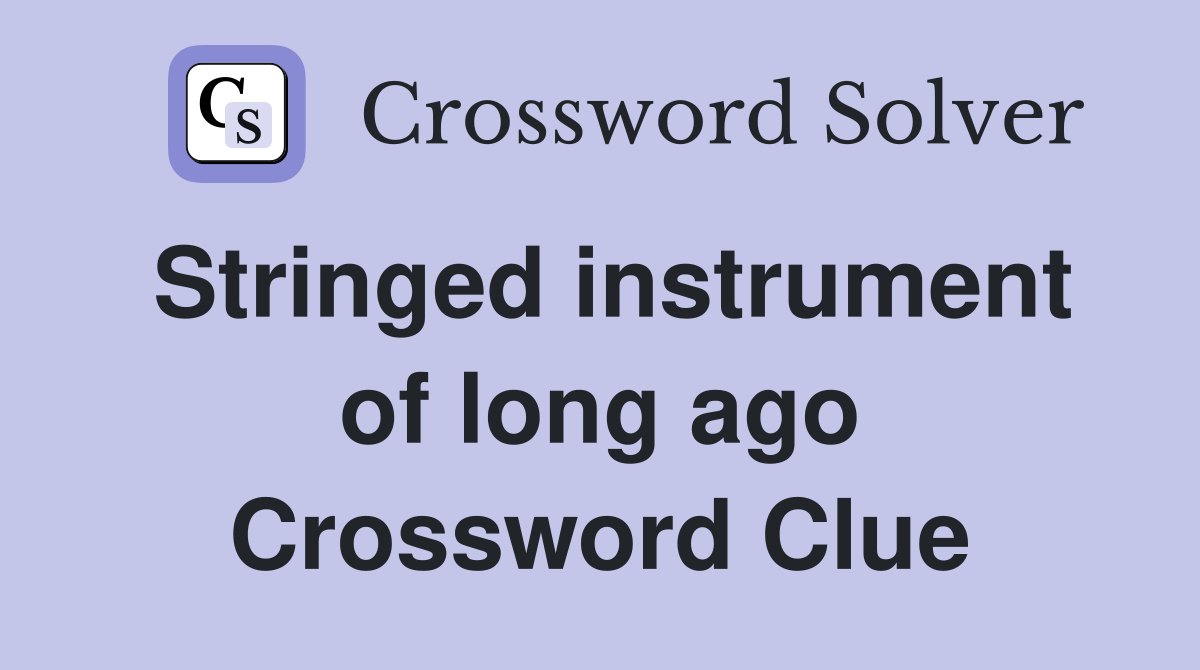 Stringed instrument of long ago Crossword Clue
