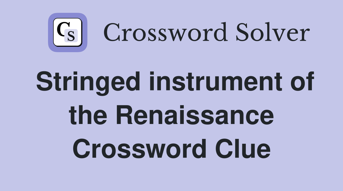 Stringed instrument of the Renaissance Crossword Clue