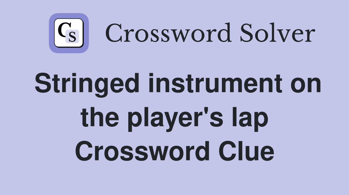 Stringed instrument on the player's lap Crossword Clue