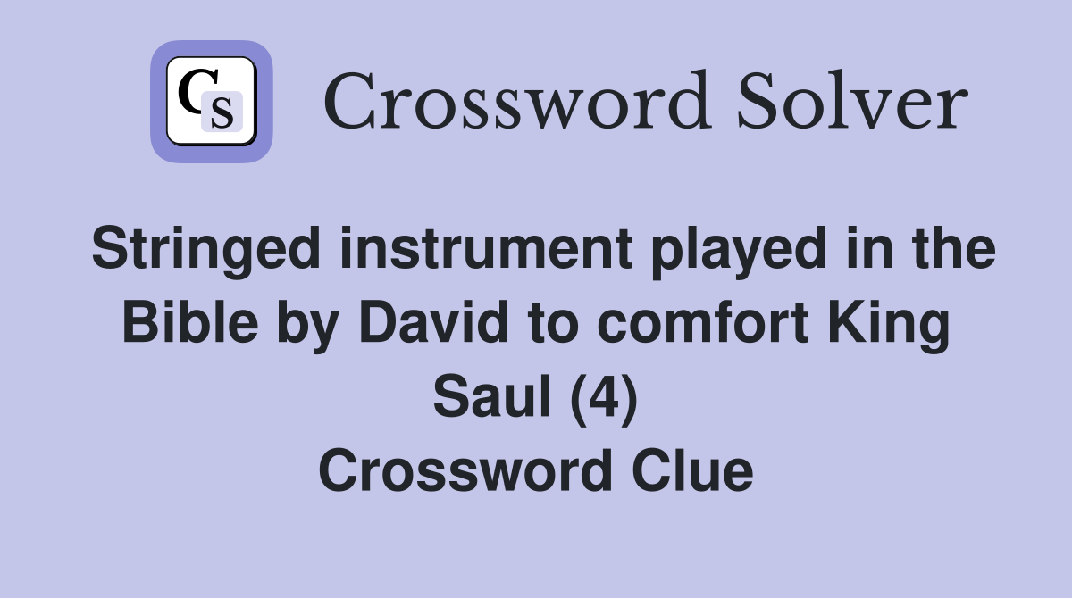 Stringed instrument played in the Bible by David to comfort King Saul (4) Crossword Clue
