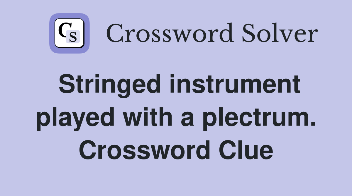 Stringed instrument played with a plectrum. Crossword Clue