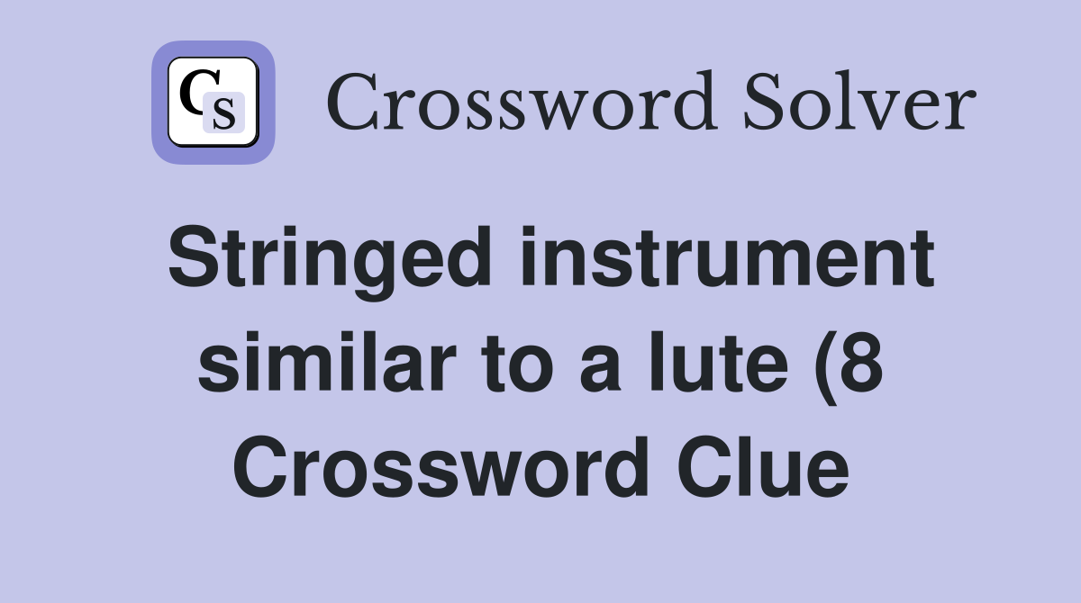 Stringed instrument similar to a lute (8) Crossword Clue Answers Stringed instrument similar to a lute (8) Crossword Clue Answers