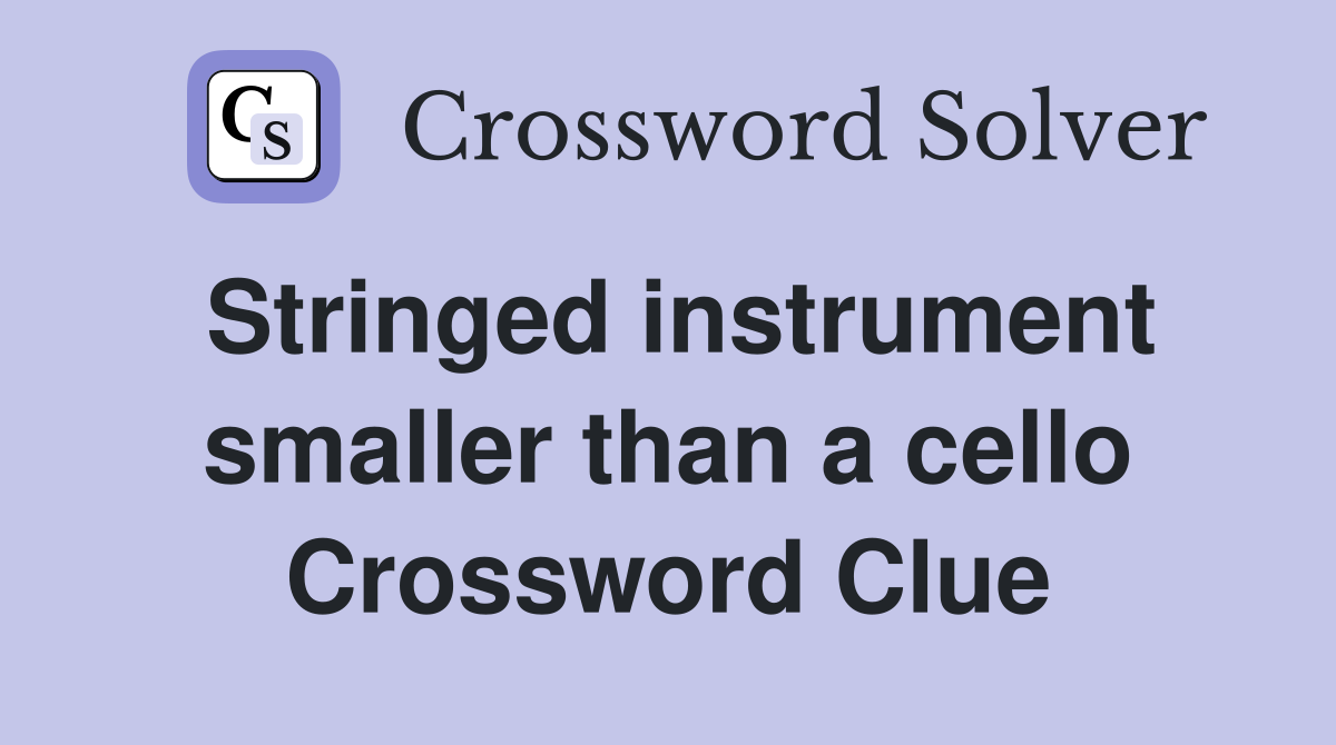Stringed instrument smaller than a cello Crossword Clue