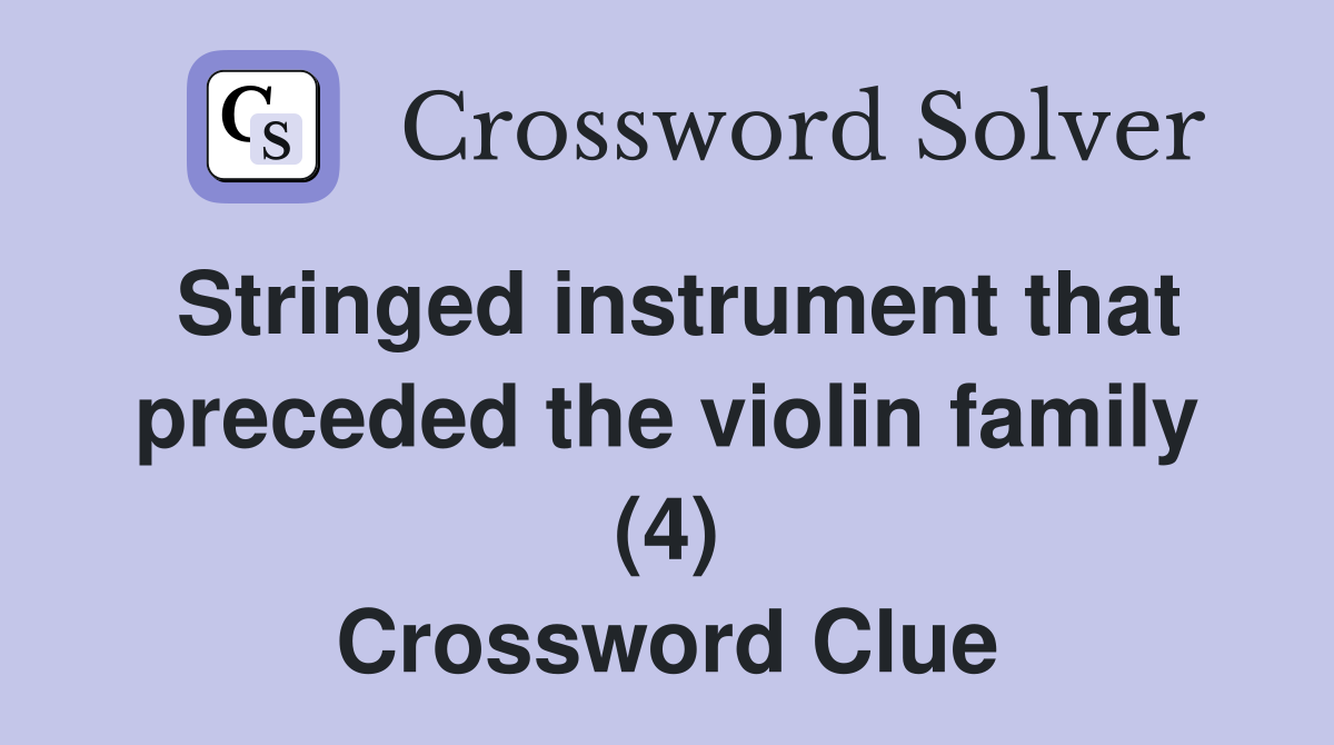 Stringed instrument that preceded the violin family (4) Crossword Clue