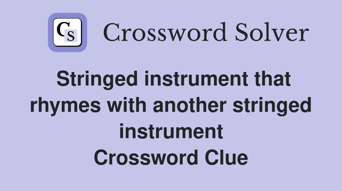 Stringed instrument that rhymes with another stringed instrument Crossword Clue