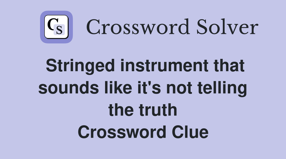Stringed instrument that sounds like it's not telling the truth Crossword Clue