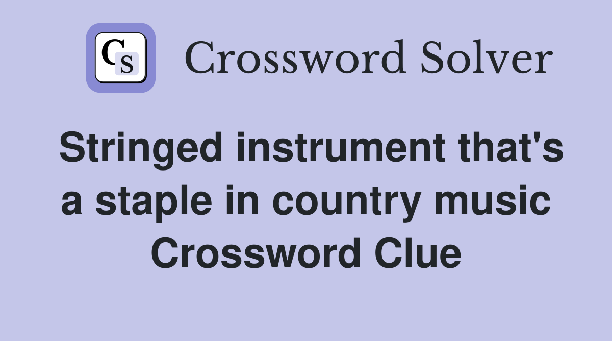 Stringed instrument that's a staple in country music Crossword Clue