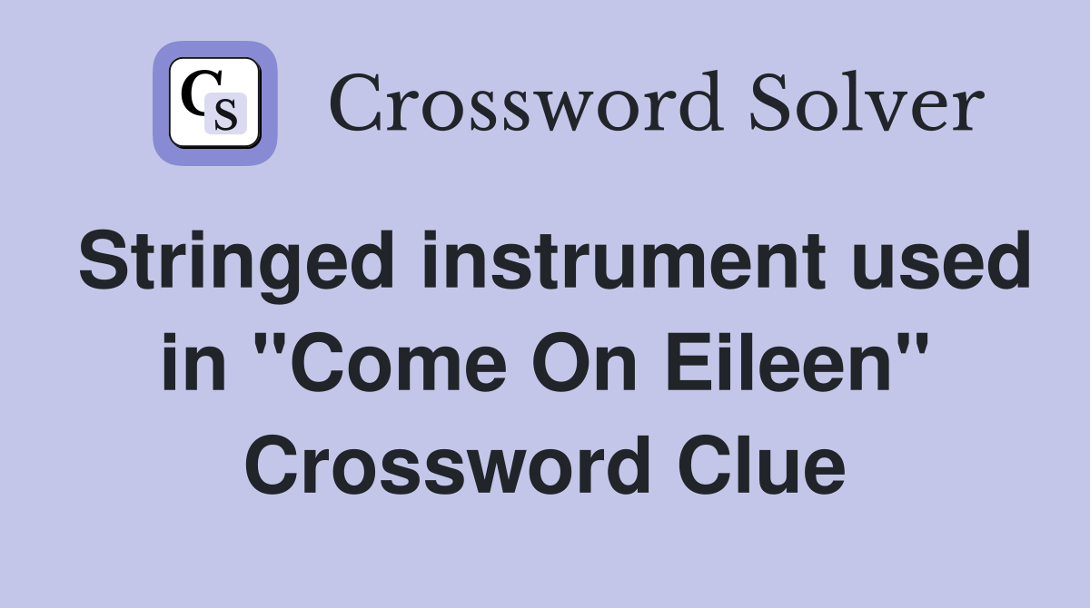 Stringed instrument used in "Come On Eileen" Crossword Clue
