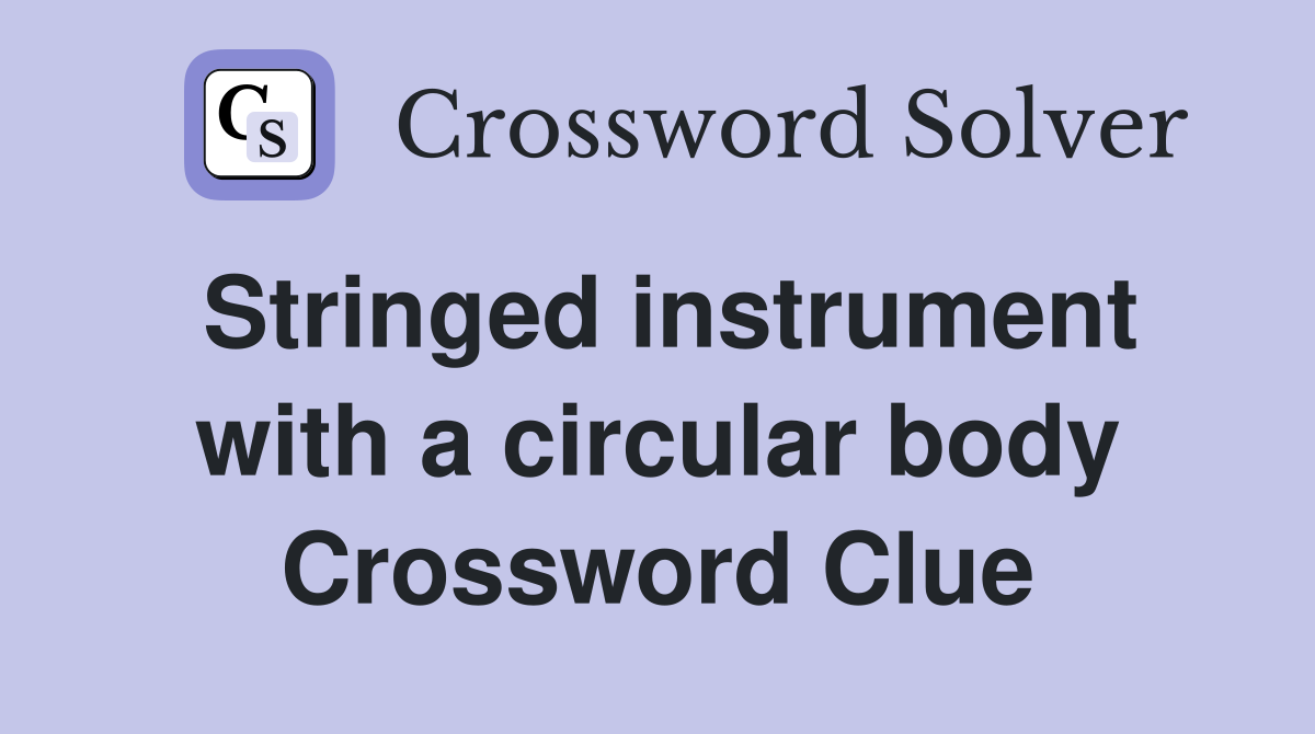 Stringed instrument with a circular body Crossword Clue