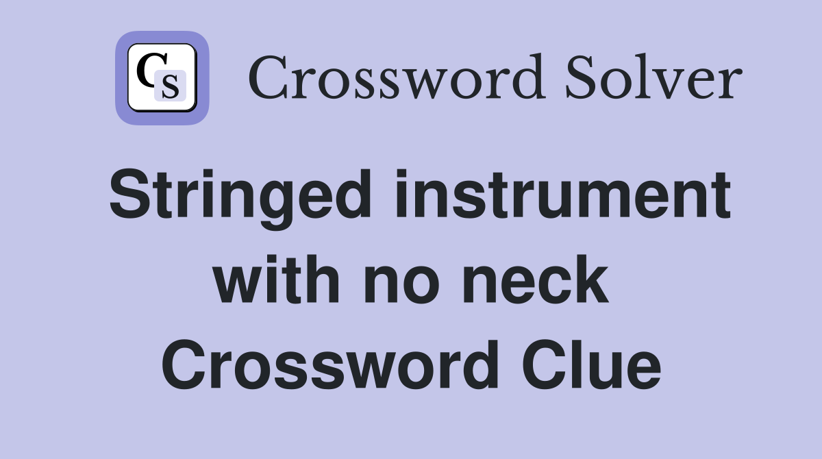Stringed instrument with no neck Crossword Clue