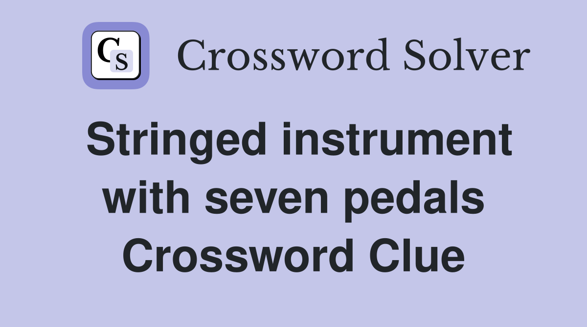 Stringed instrument with seven pedals Crossword Clue