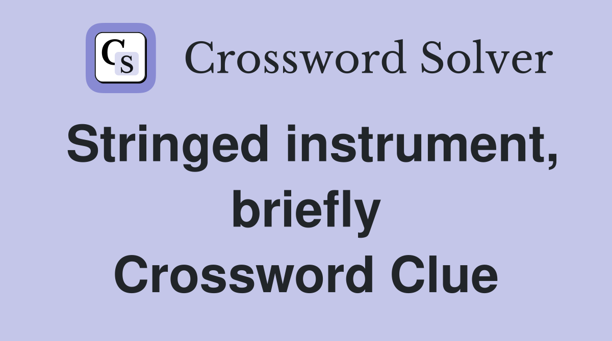Stringed instrument, briefly Crossword Clue