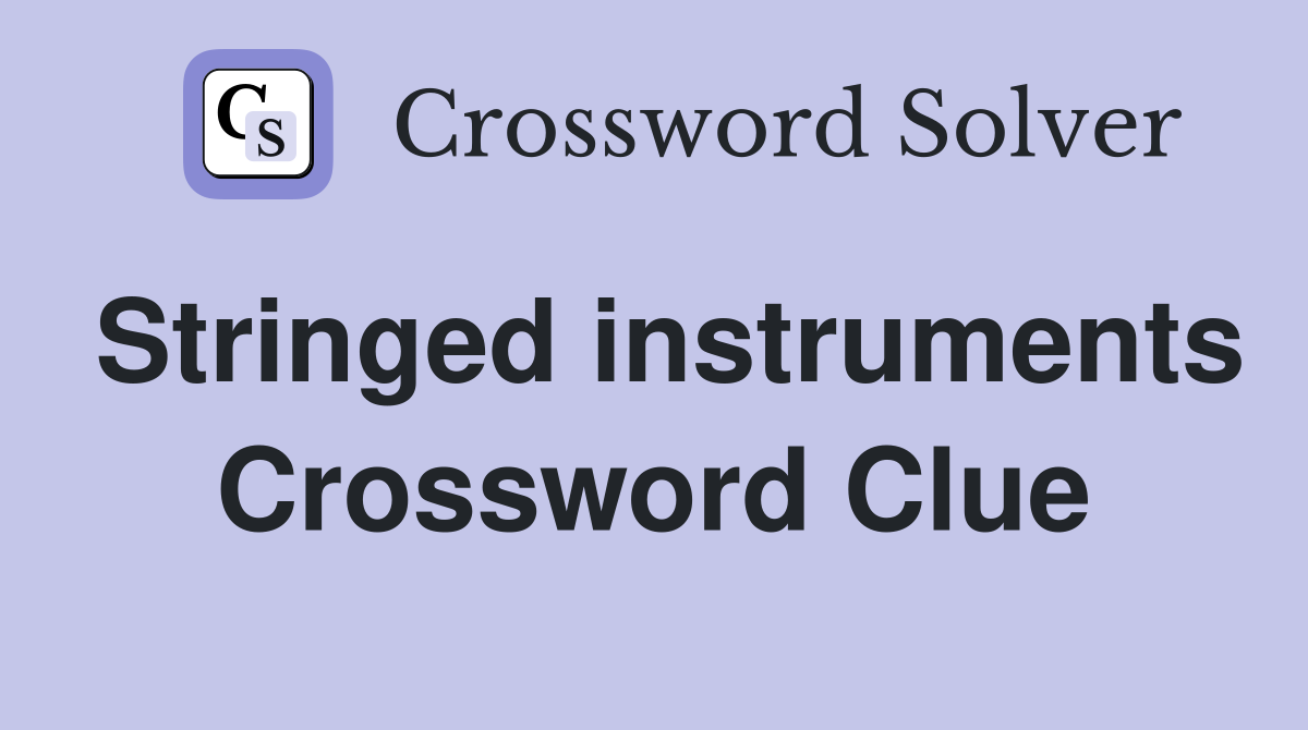 Stringed instruments Crossword Clue