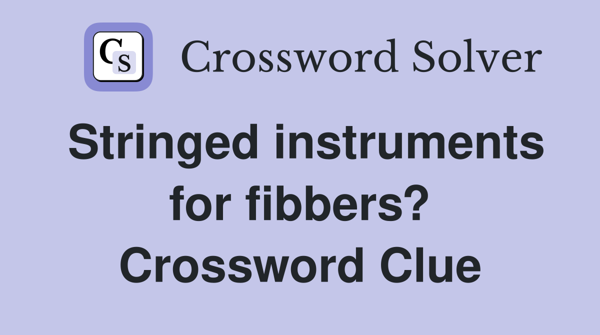 Stringed instruments for fibbers? Crossword Clue