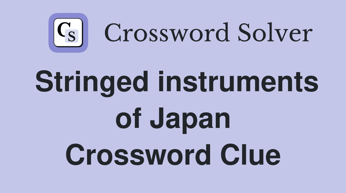 Stringed instruments of Japan Crossword Clue