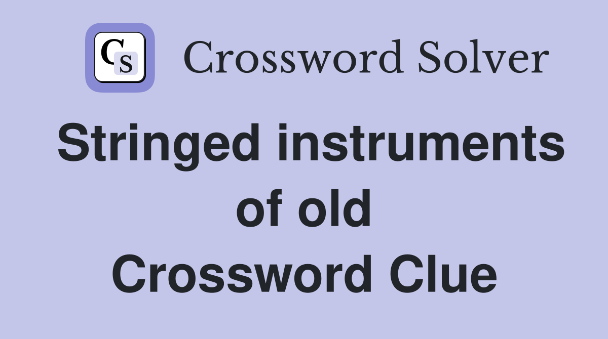 Stringed instruments of old Crossword Clue