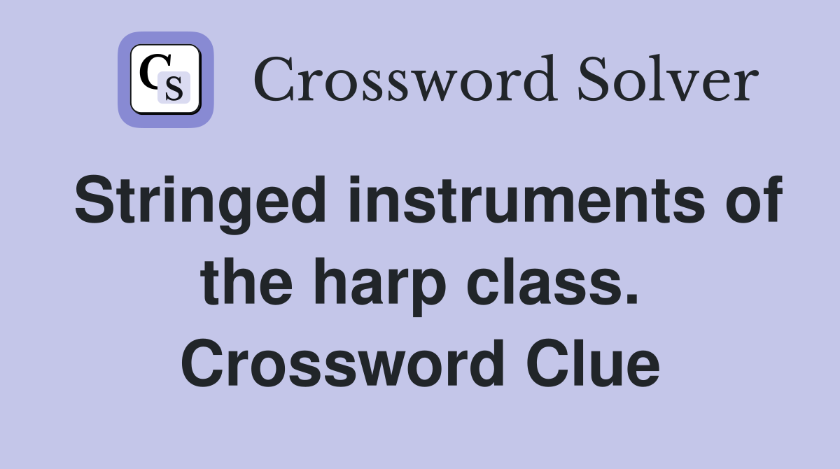 Stringed instruments of the harp class. Crossword Clue
