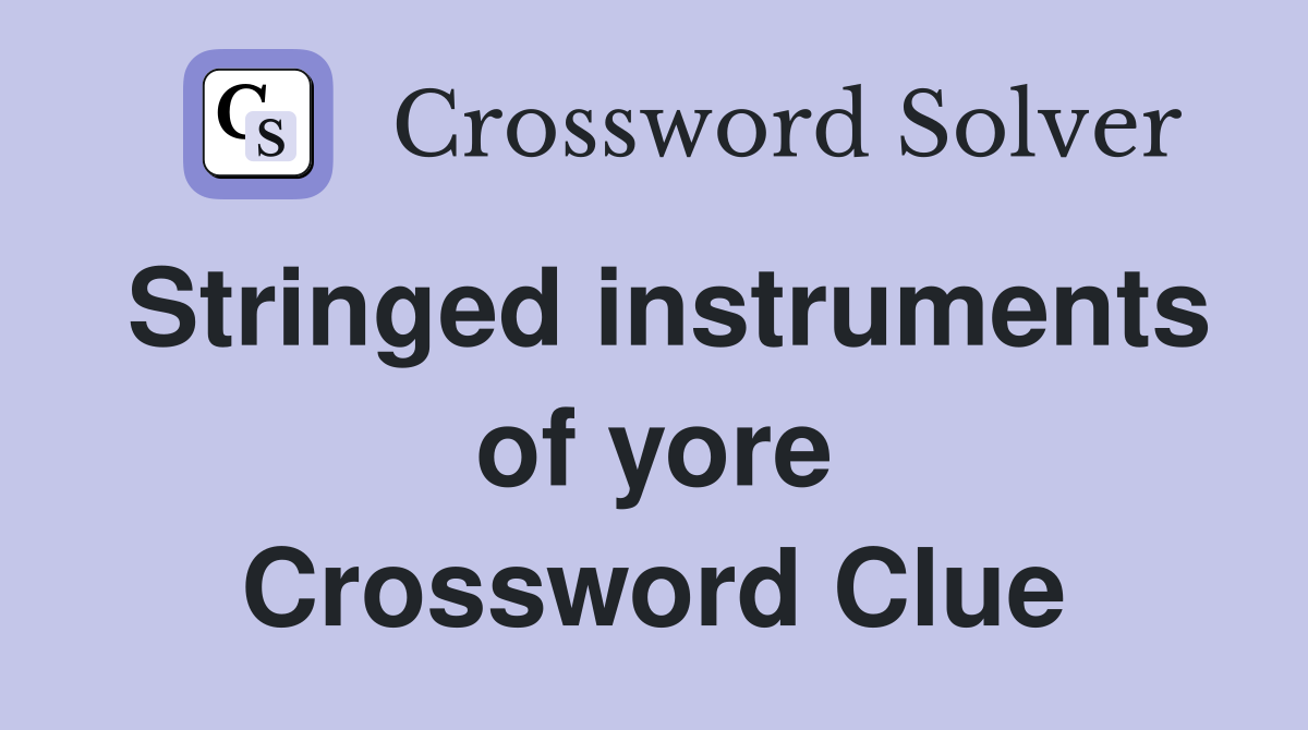 Stringed instruments of yore Crossword Clue