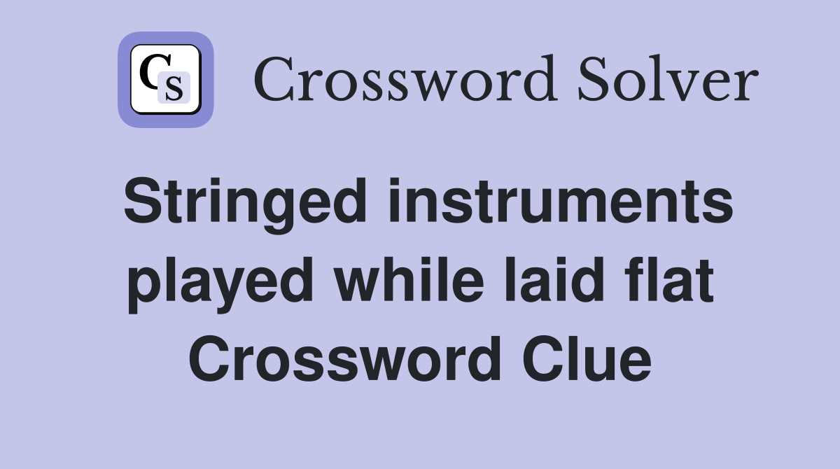 Stringed instruments played while laid flat Crossword Clue