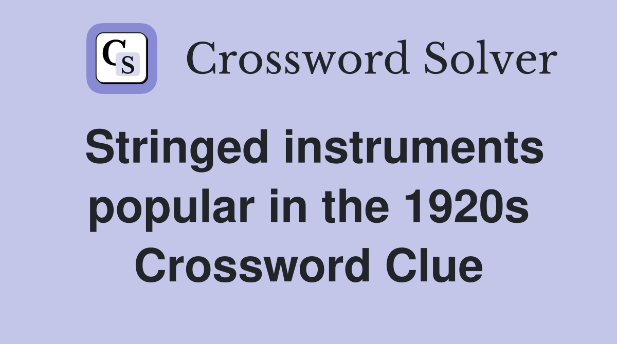 Stringed instruments popular in the 1920s Crossword Clue