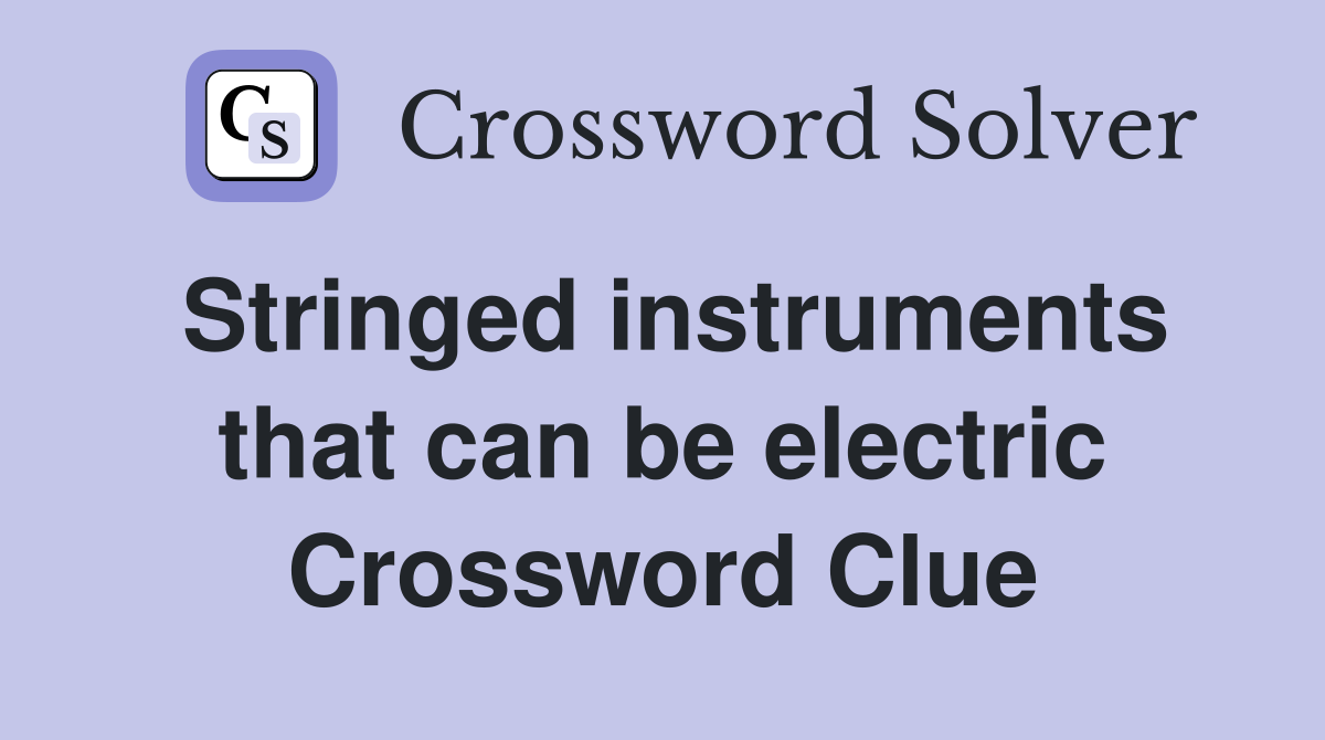 Stringed instruments that can be electric Crossword Clue