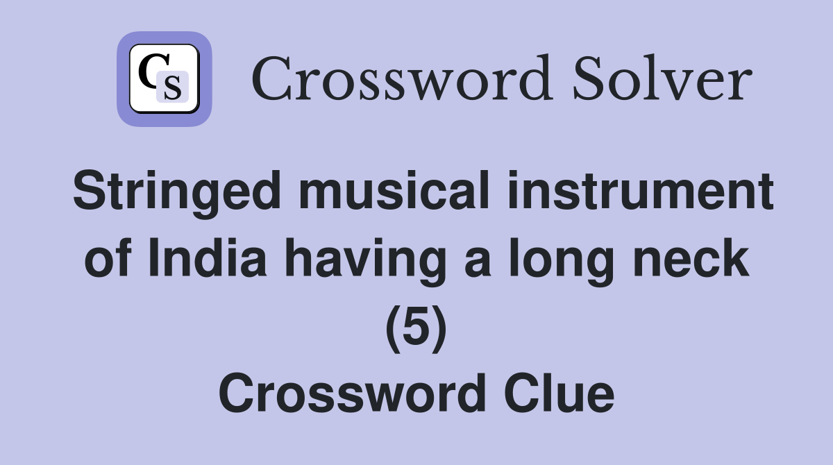 Stringed musical instrument of India having a long neck (5) Crossword Clue