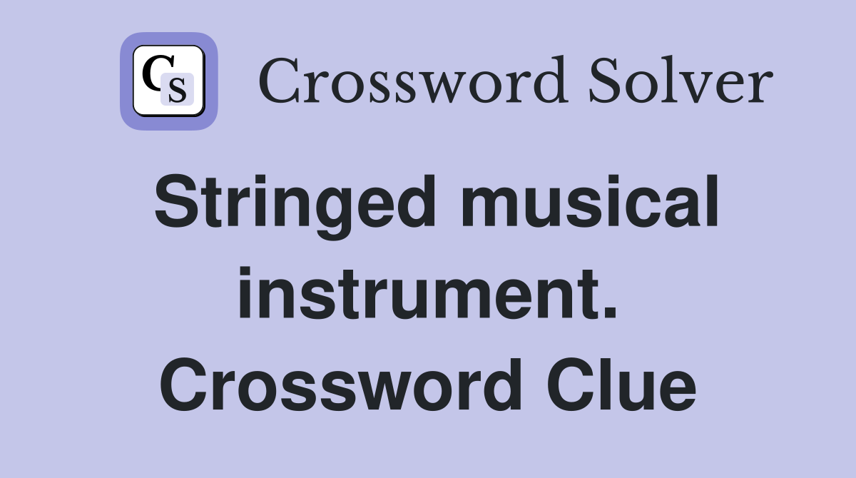 Stringed musical instrument. Crossword Clue