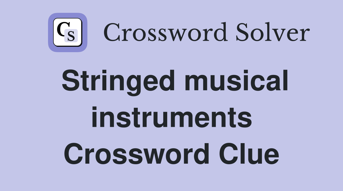 Stringed musical instruments Crossword Clue
