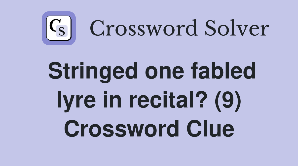 Stringed one fabled lyre in recital? (9) Crossword Clue