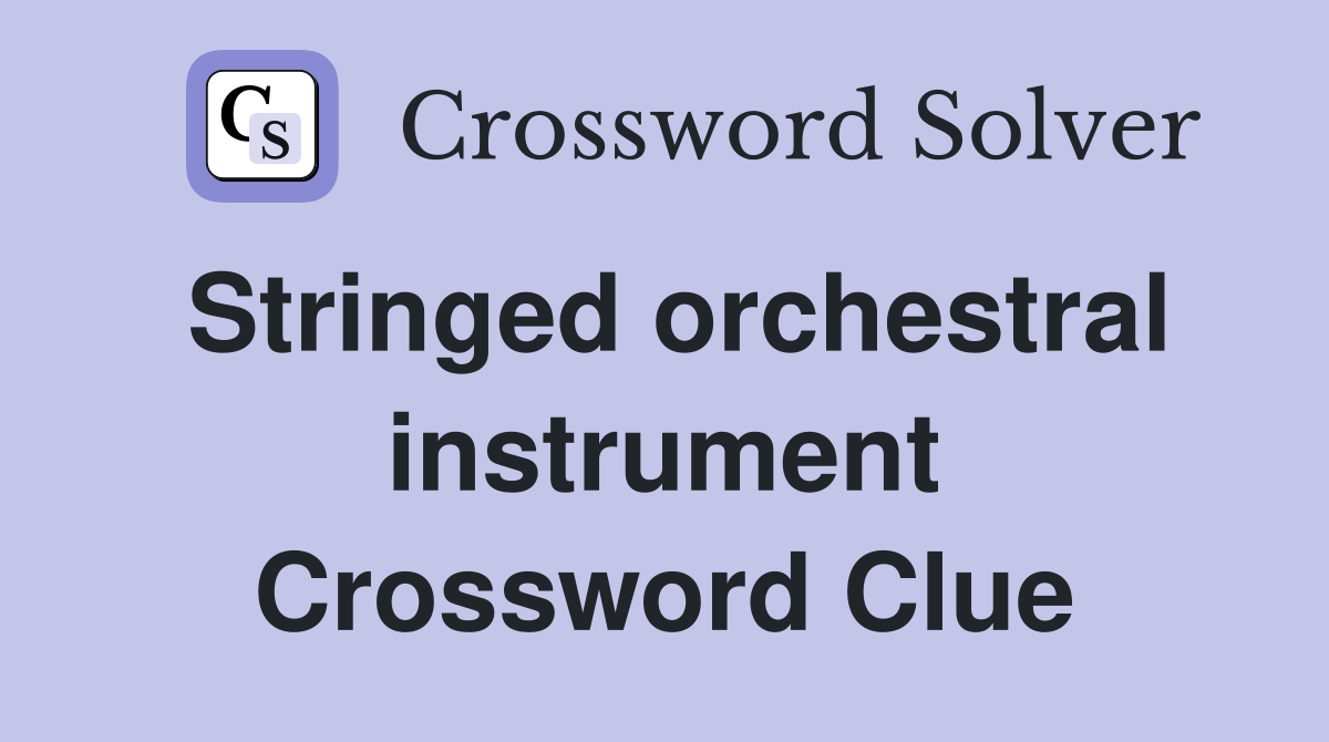Stringed orchestral instrument Crossword Clue