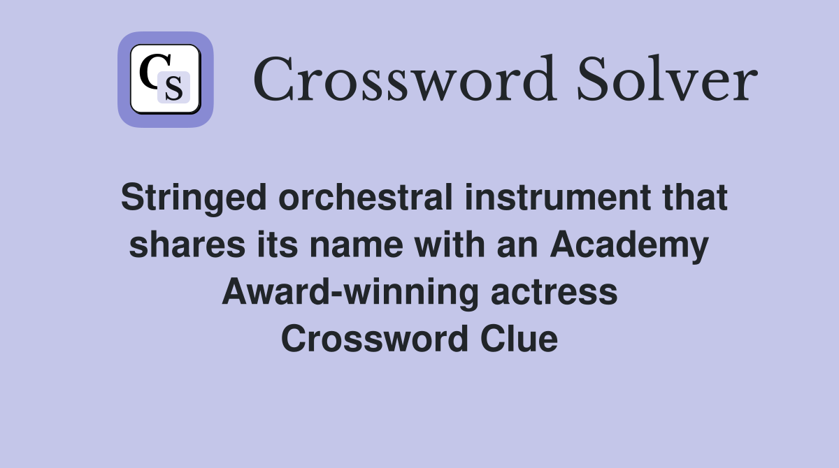 Stringed orchestral instrument that shares its name with an Academy Award-winning actress Crossword Clue