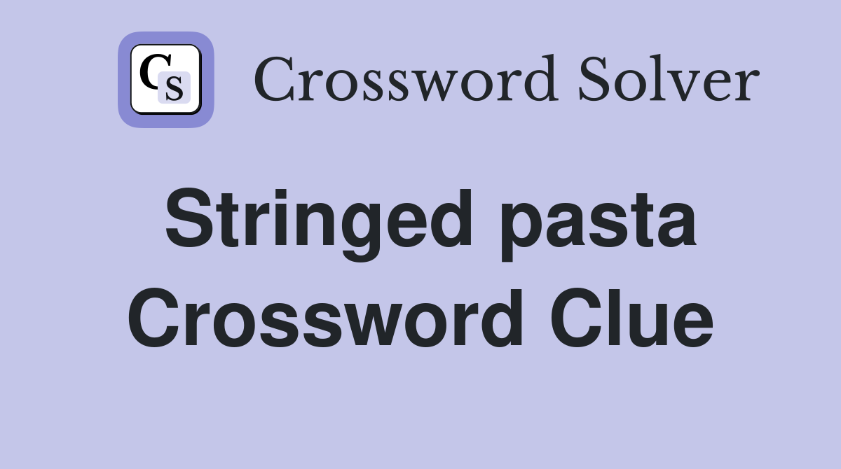 Stringed pasta Crossword Clue
