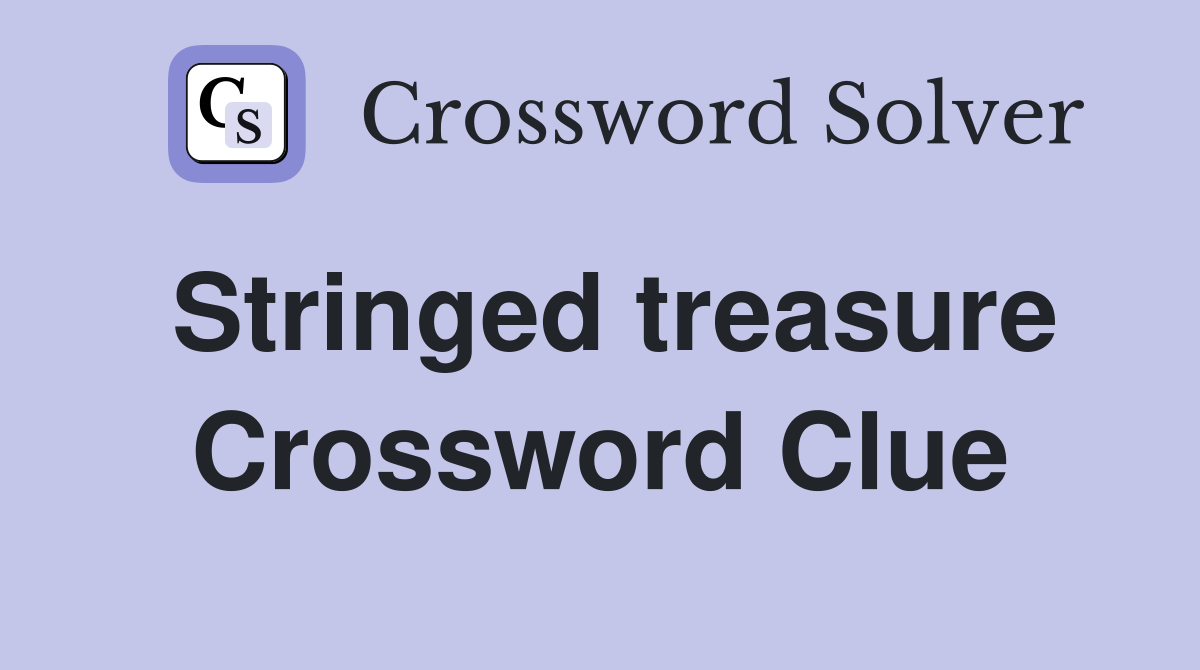 Stringed treasure Crossword Clue