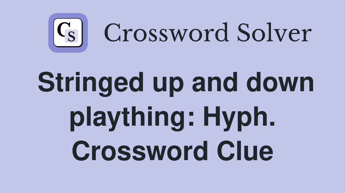 Stringed up and down plaything: Hyph. Crossword Clue