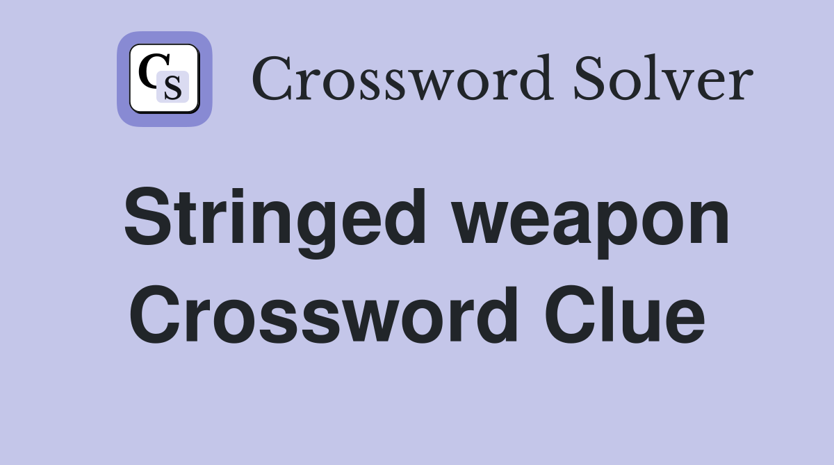 Stringed weapon Crossword Clue